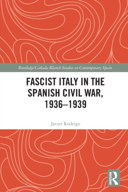 Fascist Italy in the Spanish Civil War, 1936-1939