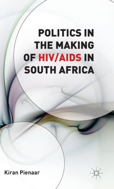 Politics in the Making of HIV/AIDS in South Africa