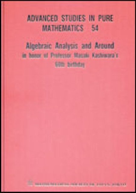 Algebraic Analysis And Around: In Honor Of Professor Masaki Kashiwara''s 60th Birthday