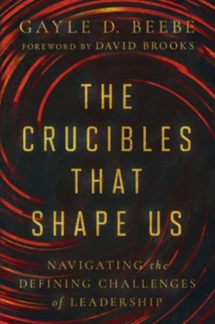 The Crucibles That Shape Us – Navigating the Defining Challenges of Leadership