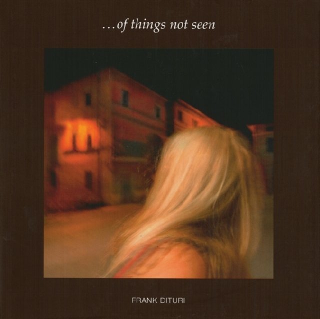 Frank Dituri: of Things not Seen