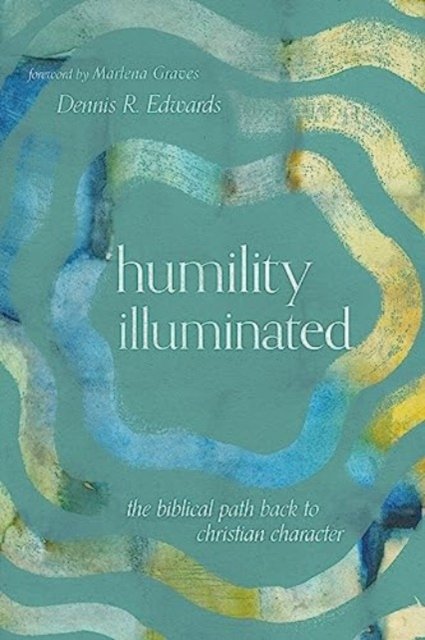 Humility Illuminated – The Biblical Path Back to Christian Character