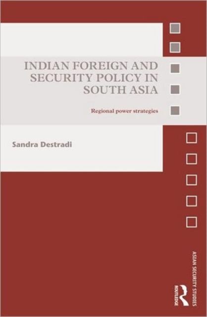 Indian Foreign and Security Policy in South Asia
