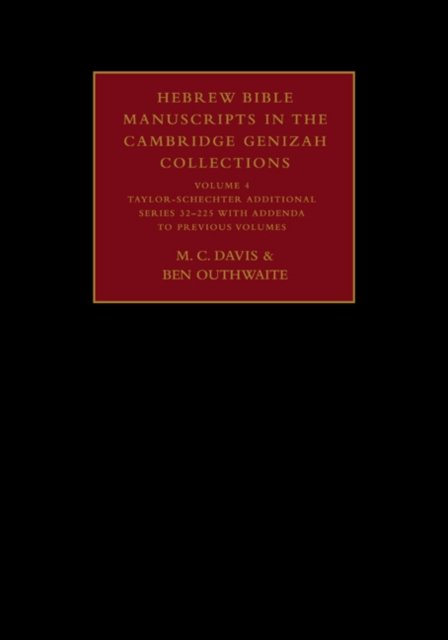 Hebrew Bible Manuscripts in the Cambridge Genizah Collections: Volume 4, Taylor-Schechter Additional Series 32-225, with Addenda to Previous Volumes