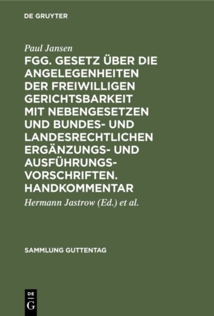 Fgg. Gesetz Uber Die Angelegenheiten Der Freiwilligen Gerichtsbarkeit Mit Nebengesetzen Und Bundes- Und Landesrechtlichen Erganzungs- Und Ausfuhrungsvorschriften. Handkommentar