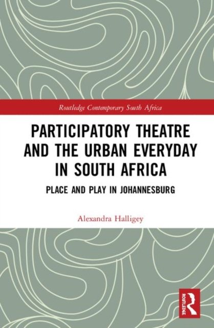 Participatory Theatre and the Urban Everyday in South Africa