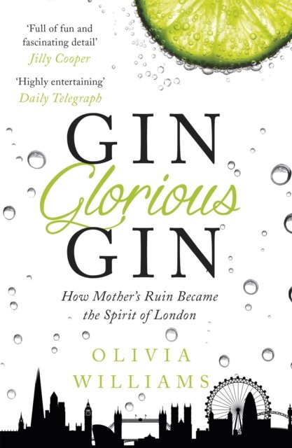 Gin Glorious Gin: How Mother''s Ruin Became the Spirit of London
