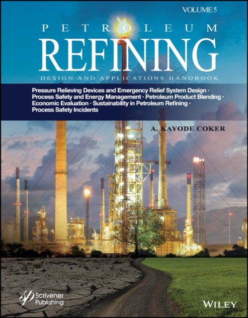 Petroleum Refining Design and Applications Handbook, Volume 5 – Pressure Relieving Devices and Emergency Relief System Design, Process Safety