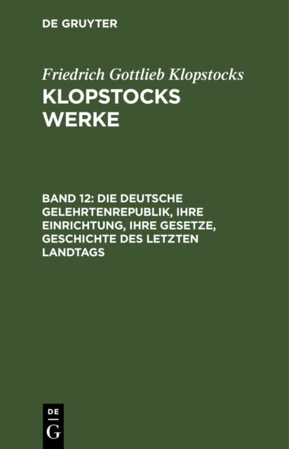 Die Deutsche Gelehrtenrepublik, Ihre Einrichtung, Ihre Gesetze, Geschichte Des Letzten Landtags