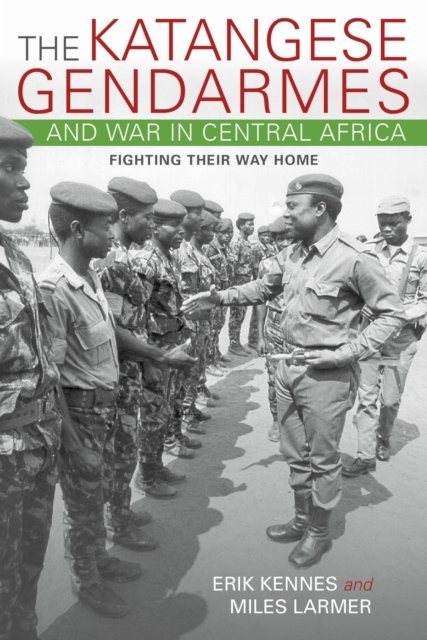 The Katangese Gendarmes and War in Central Africa