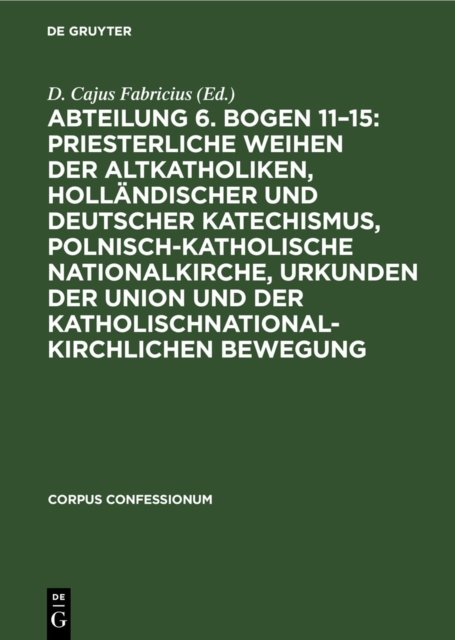 Abteilung 6. Bogen 11-15: Priesterliche Weihen Der Altkatholiken, Hollandischer Und Deutscher Katechismus, Polnisch-Katholische Nationalkirche, Urkunden Der Union Und Der Katholischnationalkirchlichen Bewegung