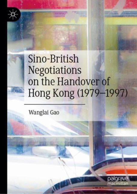 Sino-british Negotiations on the Handover of Hong Kong (1979-1997)