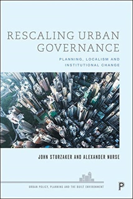 Rescaling Urban Governance – Planning, Localism an d Institutional Change
