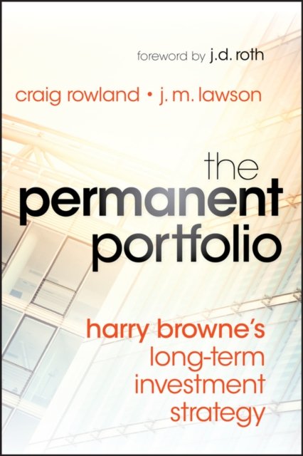 The Permanent Portfolio – Harry Browne's Long–Term Investment Strategy
