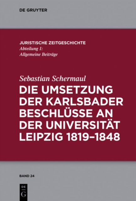 Die Umsetzung der Karlsbader Beschlusse an der Universitat Leipzig 1819–1848