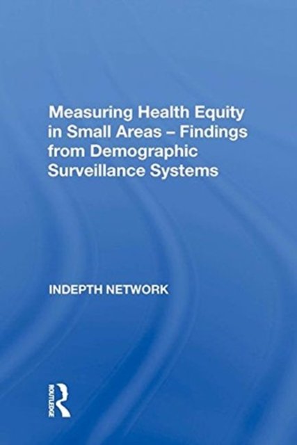 Measuring Health Equity in Small Areas: Findings from Demographic Surveillance Systems