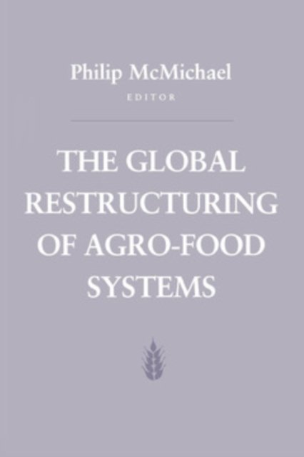 The Global Restructuring of Agro-Food Systems