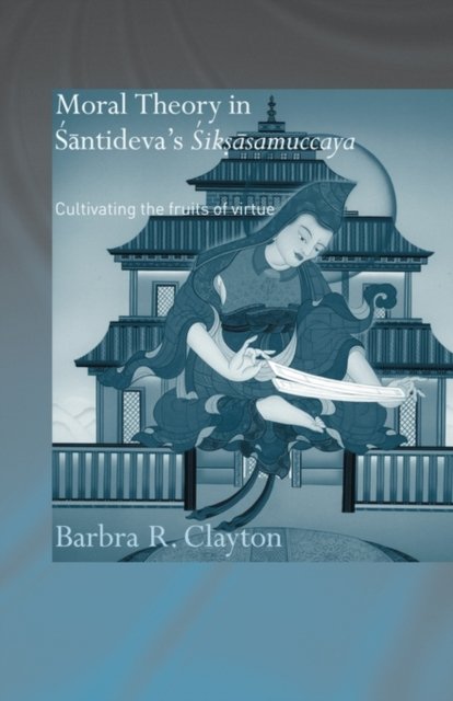 Moral Theory in Santideva''s Siksasamuccaya