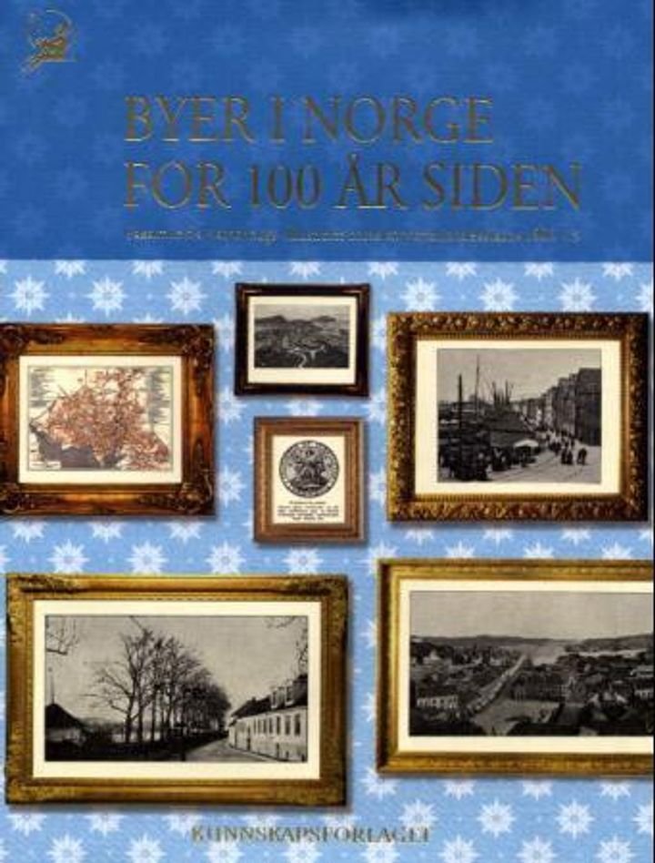 Byer i Norge for 100 år siden - faksimile fra Aschehougs "illustreret norsk konversationsleksikon" 1906-13