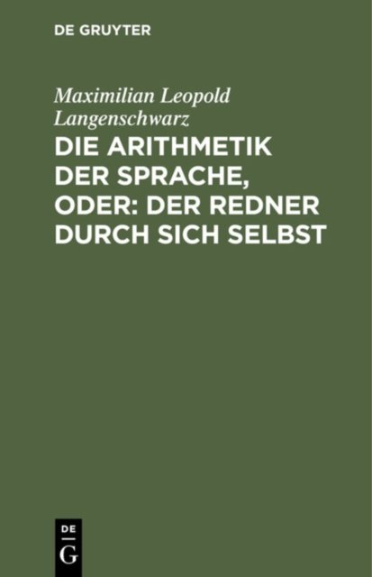 Die Arithmetik Der Sprache, Oder: Der Redner Durch Sich Selbst