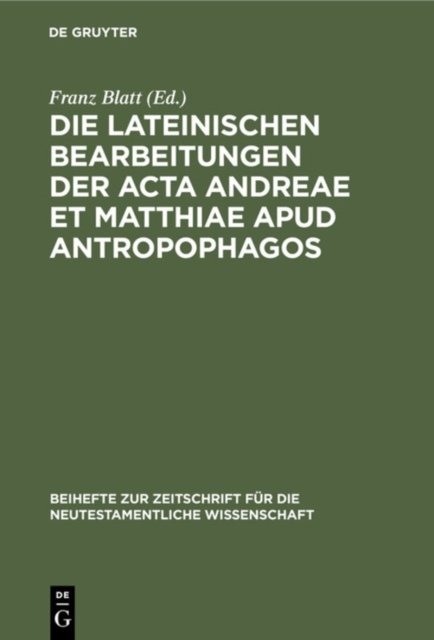 Die Lateinischen Bearbeitungen Der ACTA Andreae Et Matthiae Apud Antropophagos