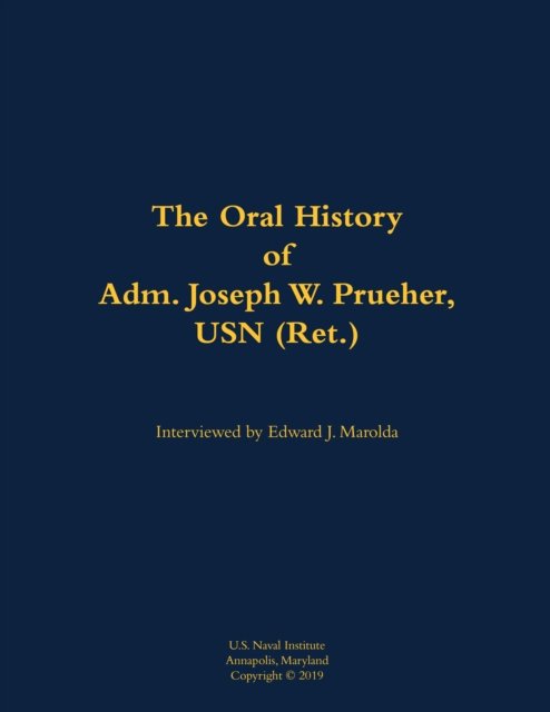 The Oral History of Adm. Joseph W. Prueher, USN (Ret.)