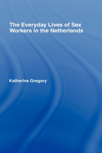 The Everyday Lives of Sex Workers in the Netherlands