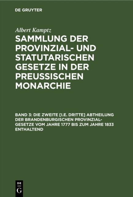 zweite [i.e. dritte] Abtheilung der Brandenburgischen Provinzial-Gesetze vom Jahre 1777 bis zum Jahre 1833 enthaltend