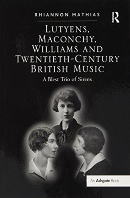 Lutyens, Maconchy, Williams and Twentieth-Century British Music