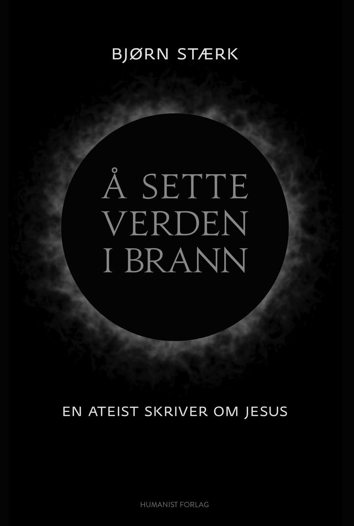 Å sette verden i brann - en ateist skriver om Jesus
