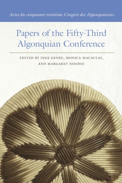 Papers of the Fifty–Third Algonquian Conference / Actes du cinquante–troisième Congrès des Algonquinistes