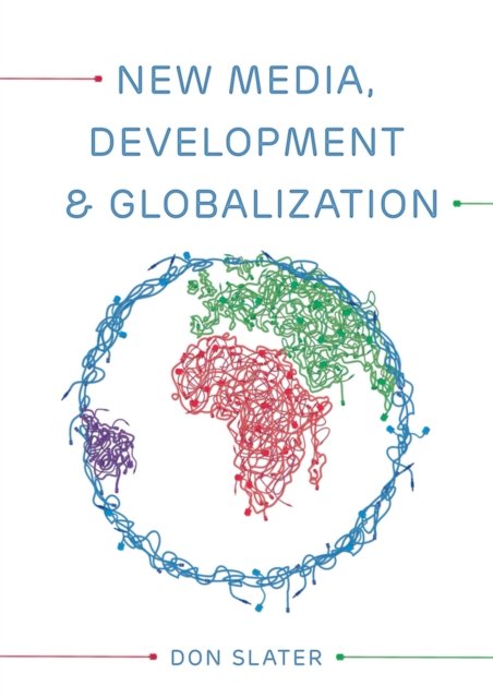 New Media, Development and Globalization – Making Connections in the Global South