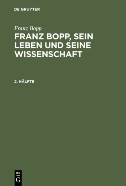 Franz Bopp: Franz Bopp, Sein Leben Und Seine Wissenschaft. 2. Halfte