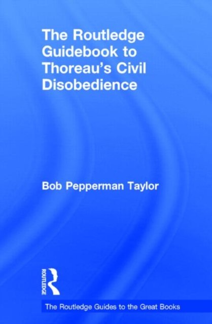 The Routledge Guidebook to Thoreau''s Civil Disobedience