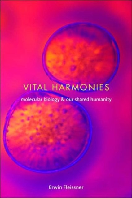 Vital Harmonies – Molecular Biology and Our Shared  Humanity