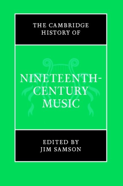The Cambridge History of Nineteenth-Century Music