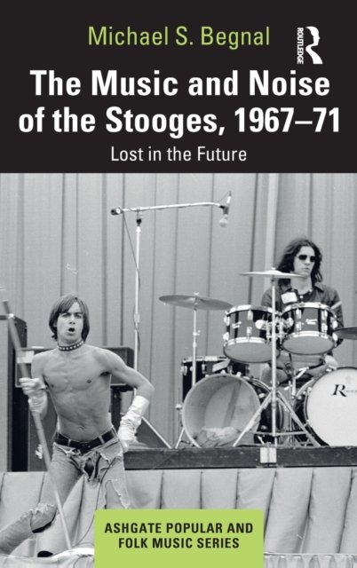 The Music and Noise of the Stooges, 1967-71
