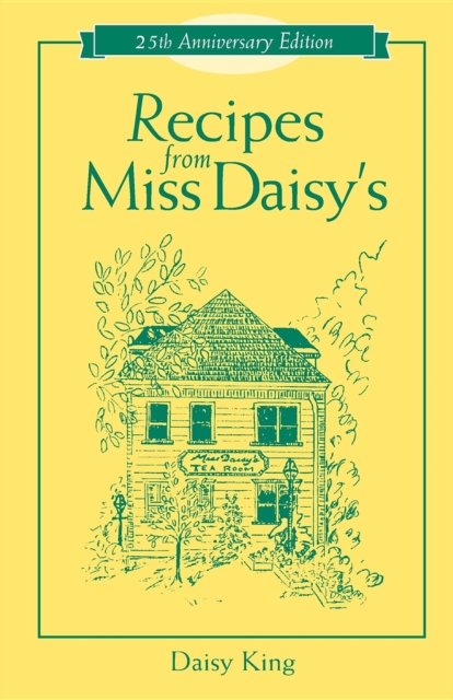 Recipes From Miss Daisy's - 25th Anniversary Edition