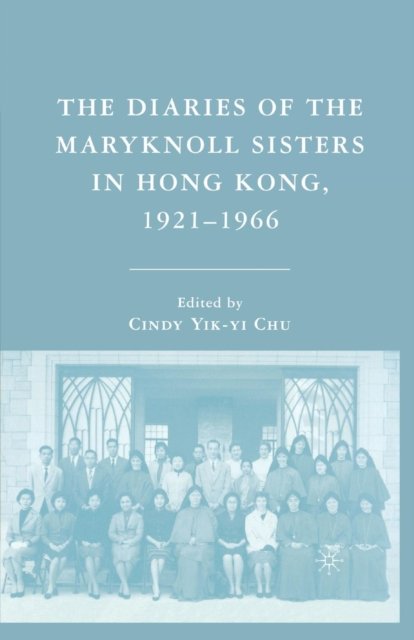The Diaries of the Maryknoll Sisters in Hong Kong, 1921–1966