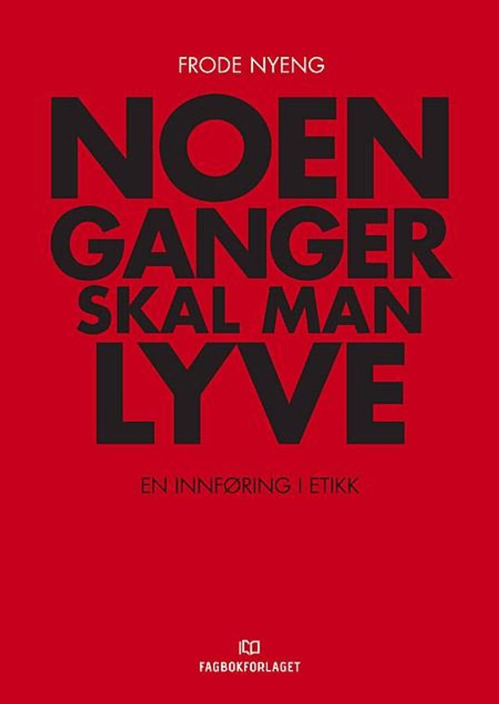 Noen ganger skal man lyve - en innføring i etikk