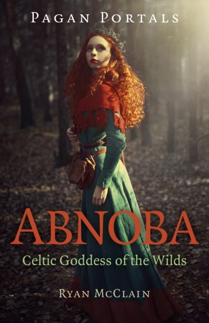 Pagan Portals – Abnoba – Celtic Goddess of the Wilds