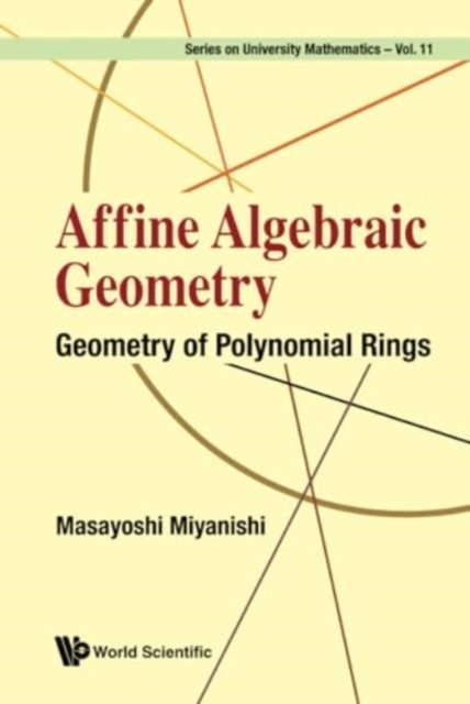 Affine Algebraic Geometry: Geometry Of Polynomial Rings