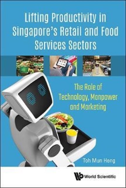 Lifting Productivity in Singapore''s Retail and Food Services Sectors