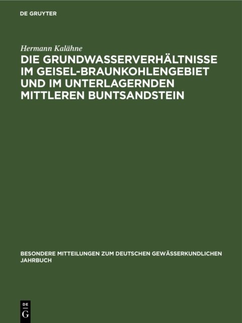 Die Grundwasserverhaltnisse Im Geisel-Braunkohlengebiet Und Im Unterlagernden Mittleren Buntsandstein