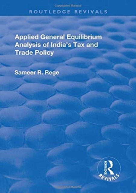 Applied General Equilibrium Analysis of India''s Tax and Trade Policy
