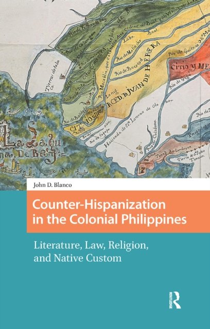 Counter–Hispanization in the Colonial Philippine – Literature, Law, Religion, and Native Custom