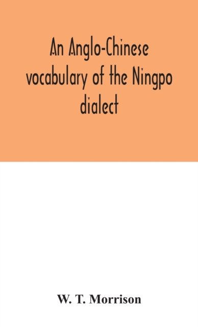 An Anglo-Chinese Vocabulary Of The Ningpo Dialect