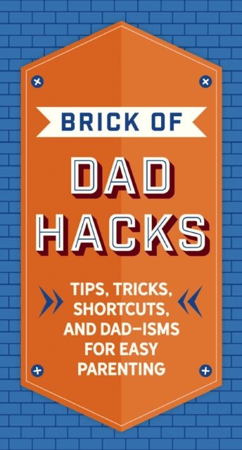 The Brick of Dad Hacks