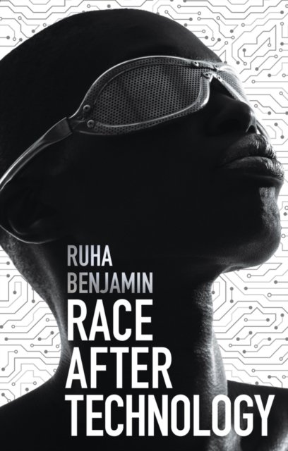 Race After Technology – Abolitionist Tools for the  New Jim Code