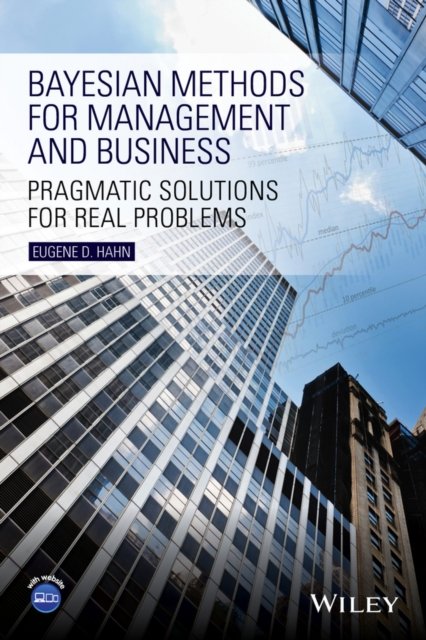 Bayesian Methods for Management and Business – Pragmatic Solutions for Real Problems